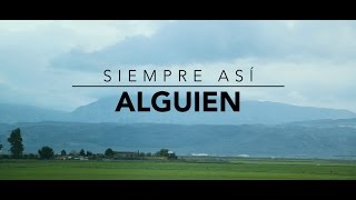 Siempre Así - Alguien (Videoclip Oficial)