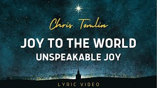 Joy To The World (Unspeakable Joy) | Chris Tomlin (Lyric Video)