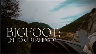 Bigfoot - Myth or Reality ? - Mito o Realidad?