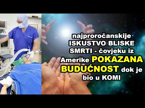 NAJPROROČANSKIJE ISKUSTVO BLISKE SMRTI - čovjeku iz Amerike u komi POKAZANA BUDUĆNOST?