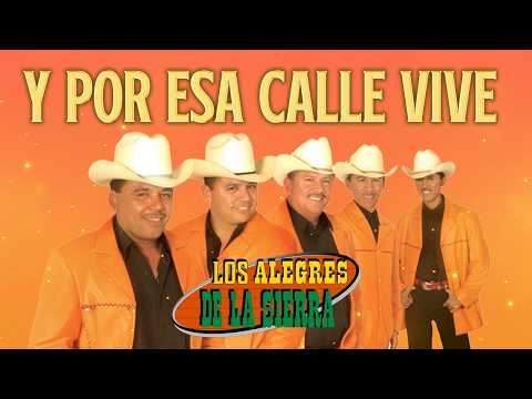 Y Por Esa Calle Vive - Los Alegres de la Sierra