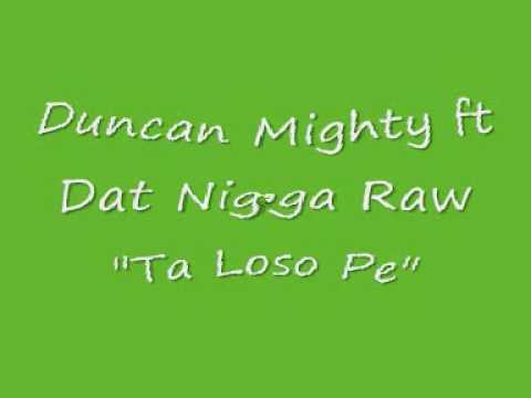Duncan Mighty ft Dat Nigga Raw "Ta Loso Pe"