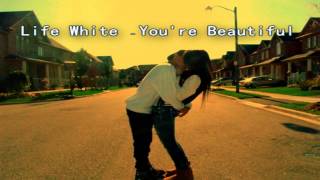 Life White - You're Beautiful ♥