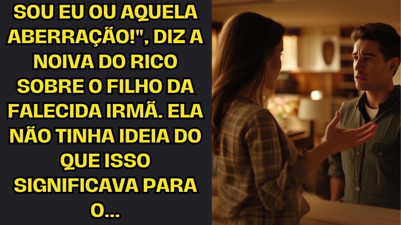 Sou eu ou essa aberração!", diz a noiva do rico sobre o filho de sua falecida irmã...
