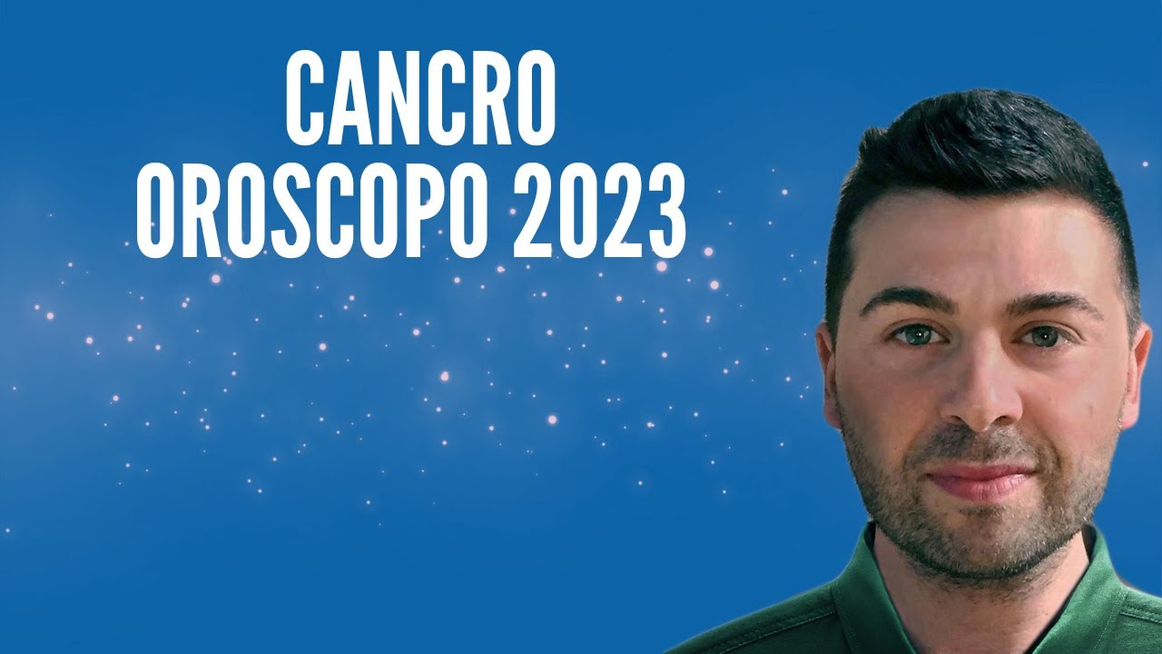CANCRO OROSCOPO 2023