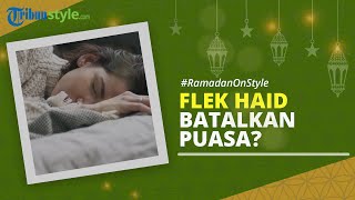 Apakah Flek Haid saat Ramadan Bisa Membatalkan Puasa? Simak Penjelasannya Berikut Ini