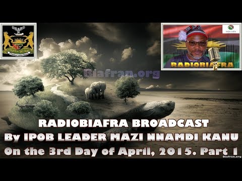 BIAFRA IPOB: SPEECH By MAZI NNAMDI KANU - 3rd April 2015 Part 1 - RADIOBIAFRA FULL BROADCAST