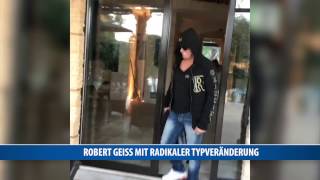 Robert Geiss mit radikaler Typveränderung
