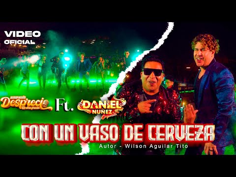 AGRUPACIÓN TU DESPRECIO FT DANIEL NÚÑEZ - CON UN VASO DE CERVEZA