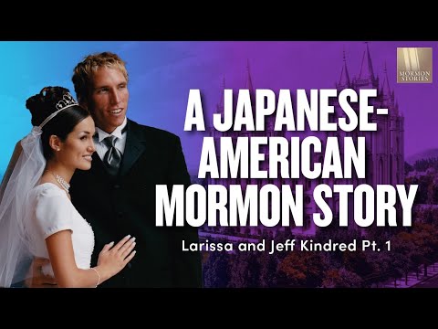 A Japanese-American Mormon Story - Jeff and Larissa Kindred Pt. 1 | Ep. 1684