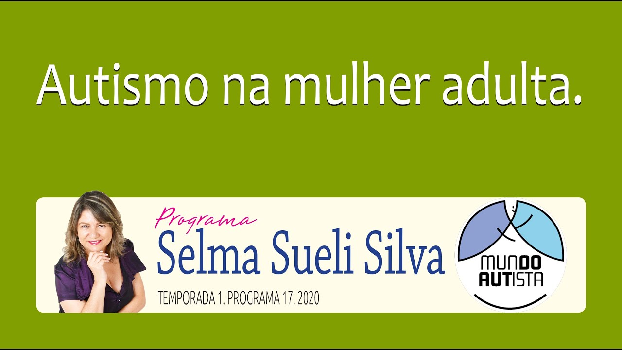 Autismo na mulher adulta (Programa Selma Sueli Silva #17)