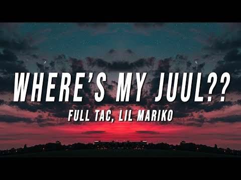 Full Tac - Where's My Juul?? (Lyrics) ft. Lil Mariko