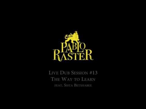 Pablo Raster - live dub session #13 - The Way to Learn feat. Sista Betshabee