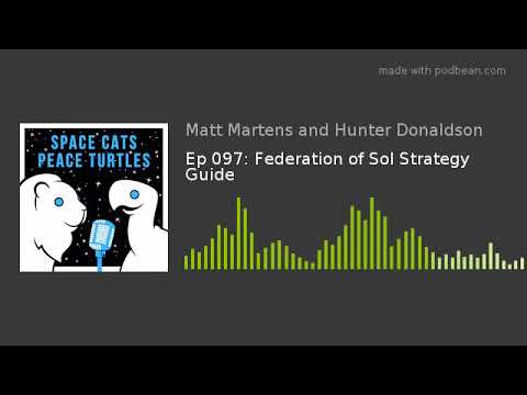 Ep 097: Federation of Sol Strategy Guide