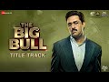 The Big Bull (Title Track) - Abhishek Bachchan | Ileana D'Cruz | CarryMinati | Wily Frenzy