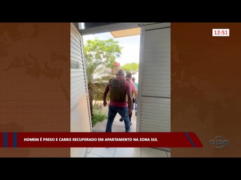 Homem é preso e carro recuperado em apartamento na zona sul 08 02 2023