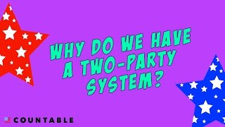 The Two-Party System: Why Do We Have One?