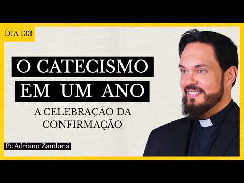 O Catecismo em Um Ano Dia 133 - A Celebração da Confirmação