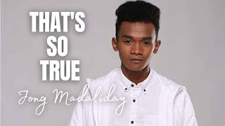 That's So True - Jong Madaliday