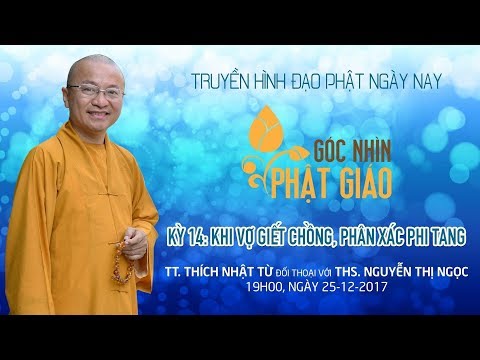 Góc Nhìn Phật giáo kỳ 14: Khi vợ giết chồng phân xác phi tang - TT. Thích Nhật Từ