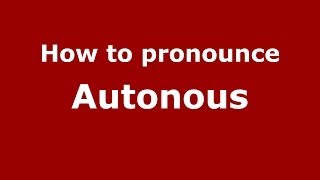 How to pronounce Autonous