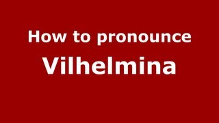 How to pronounce Vilhelmina