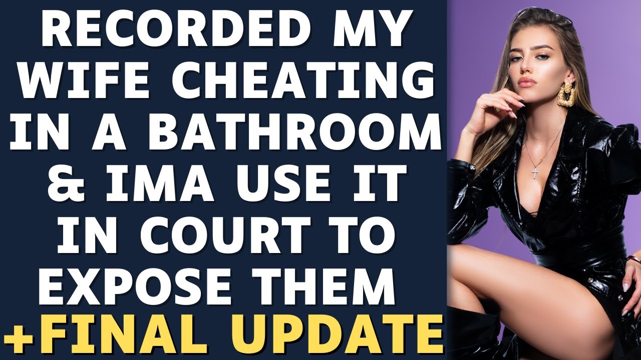 FULL STORY: RECORDED MY WIFE CHEATING IN THE BATHROOM & USING IT AGAINST HER  Reddit Stories Revenge