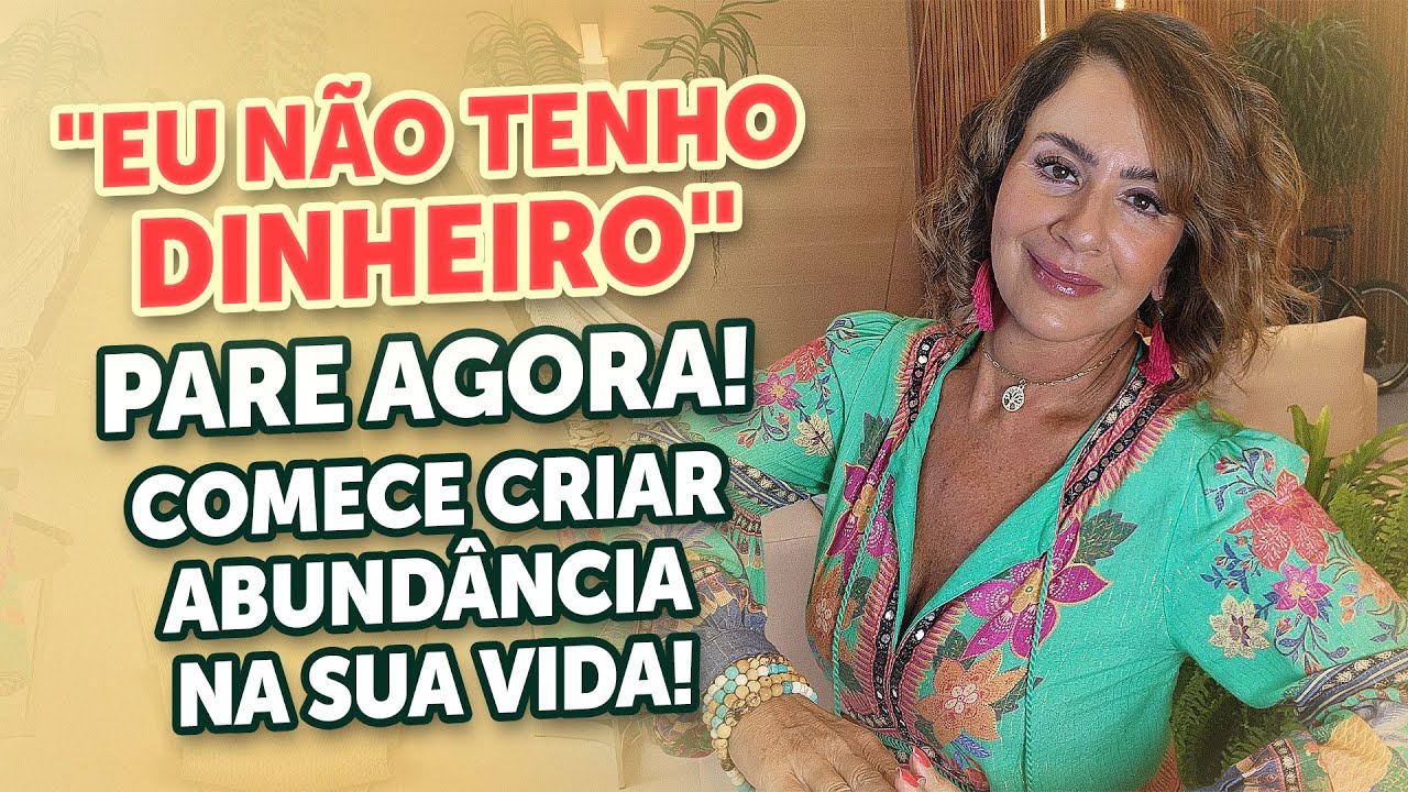 "EU NÃO TENHO DINHEIRO": PARE AGORA! COMECE CRIAR ABUNDÂNCIA NA SUA VIDA!