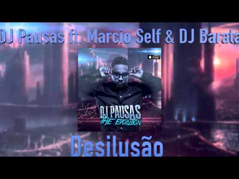 DJ Pausas ft  Marcio Self & DJ Barata   Desilusao Audio Oficial