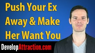 Push Your Ex Away &amp; Make Her Want You