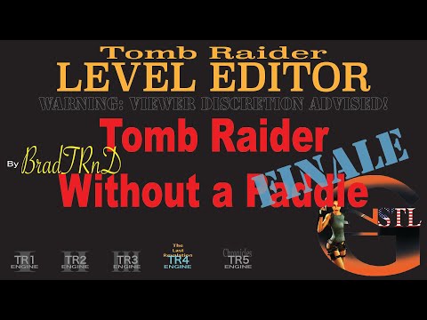 GAME PLAY|TRLE "Tomb Raider - Without a Paddle" [Finale]