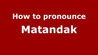 How to pronounce Matandak