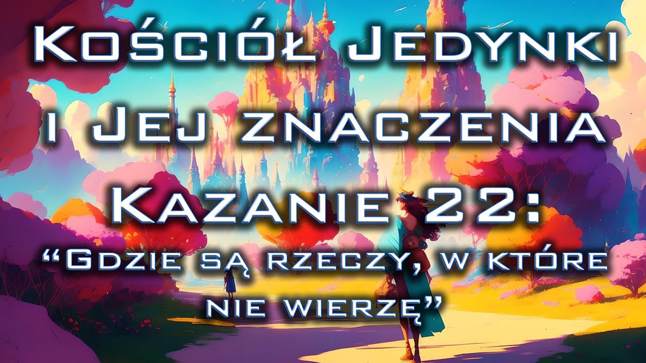 Kościół Jedynki, Kazanie 22: "Gdzie są rzeczy, w które nie wierzę"