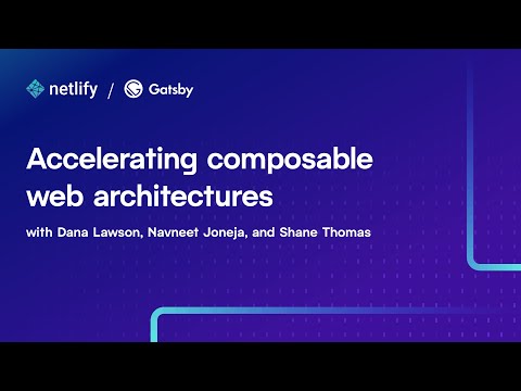 Accelerating composable web architectures with Netlify and Gatsby