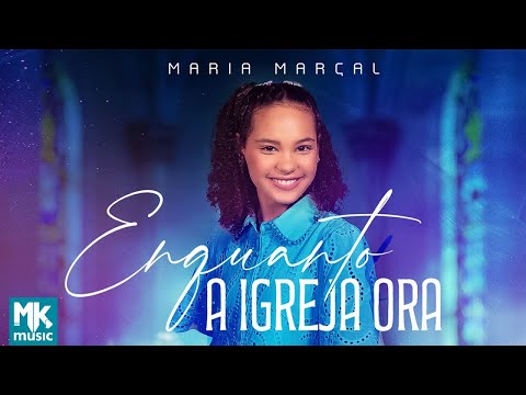 Maria Marçal - Enquanto a Igreja Ora