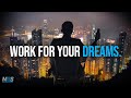 WORK FOR YOUR DREAMS - Powerful Study Motivation