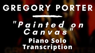 Gregory Porter - Painted On Canvas (Piano Solo Transcription)