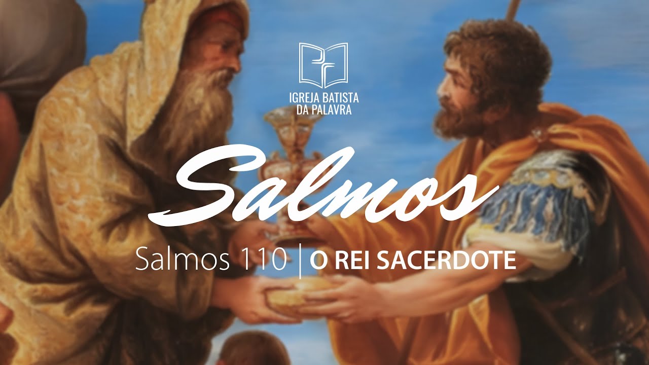 Salmos 110 - "O Rei Sacerdote" - Rodrigo Galente
