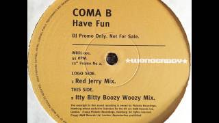 Coma B - Have Fun (IttyBitty BoozyWoozy Mix) 1995
