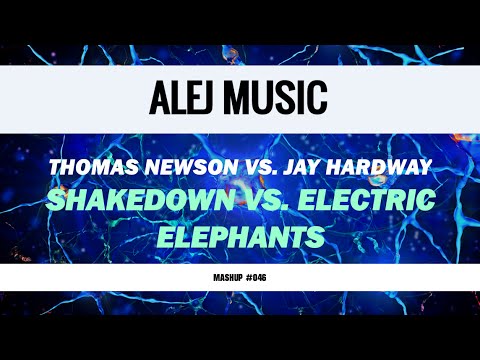(MASHUP #046) Thomas Newson vs. Jay Hardway - Shakedown vs. Electric Elephants