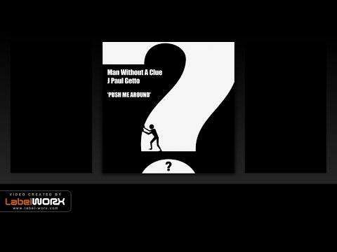 Man Without A Clue, J Paul Getto - Push Me Around (Original Mix)