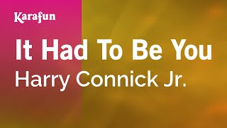 It Had to Be You - Harry Connick Jr. | Karaoke Version | KaraFun