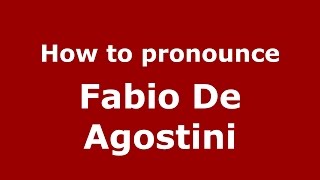 How to pronounce Fabio De Agostini