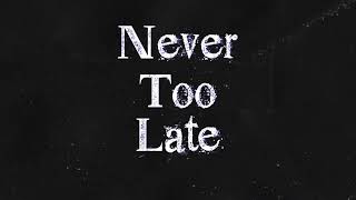 Never Too Late