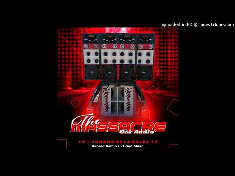 Lo + Sonado De La Salsa 12 El Massacre Car Audio - Richard Ramirez & Brian Music