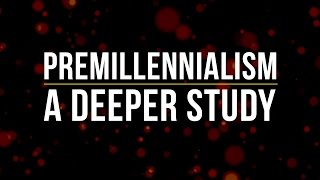 Premillennialism: A Deeper Study - Don Blackwell