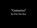 Centuries - Fall Out Boy (Lyrics) 