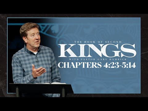 Verse by Verse Bible Study  |  2 Kings 4:23-5:14  | Gary Hamrick