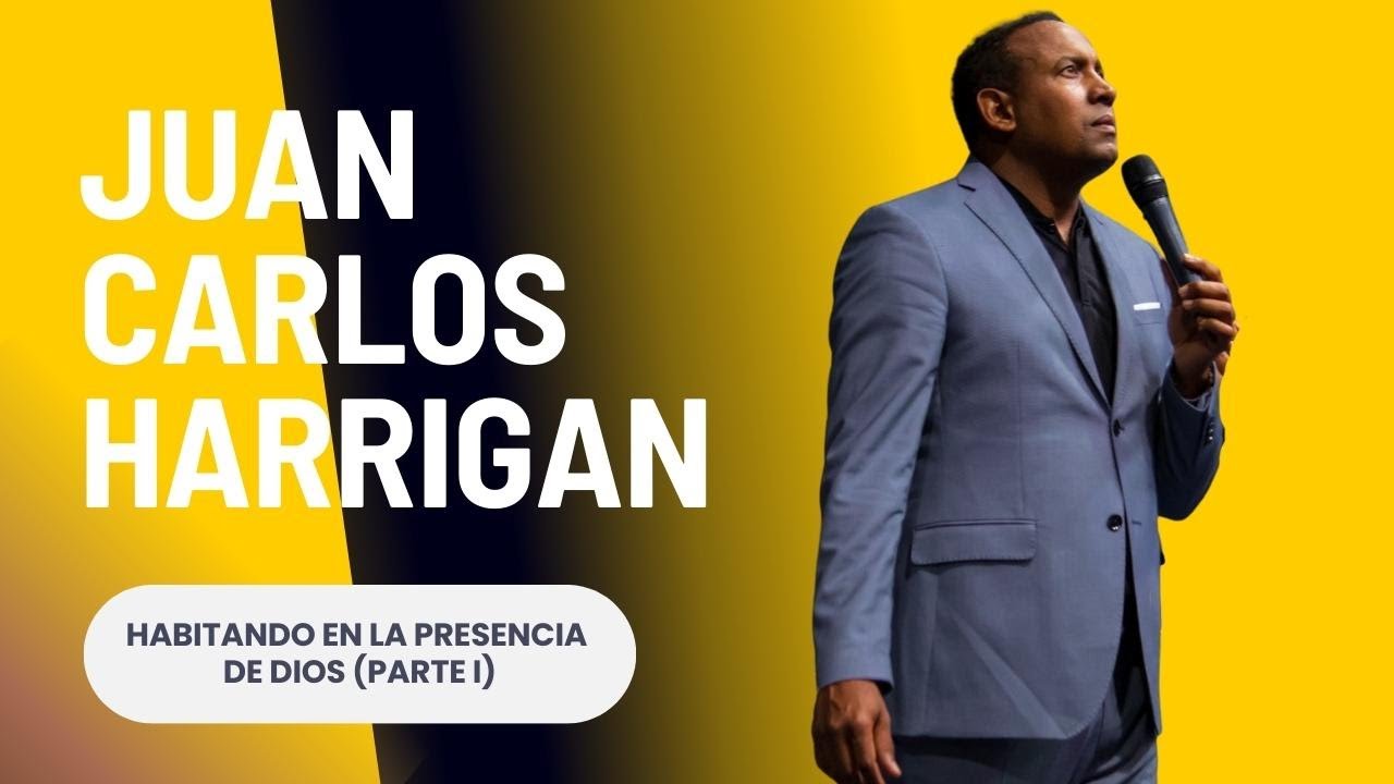 Juan Carlos Harrigan | Habitando en la Presencia de Dios (PARTE 1)