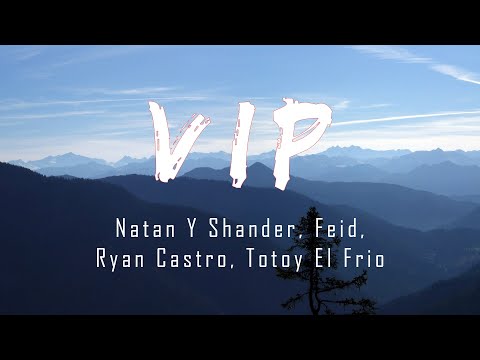 VIP - Natan Y Shander, Feid, Ryan Castro, Totoy El Frio (Letra/lyric)
